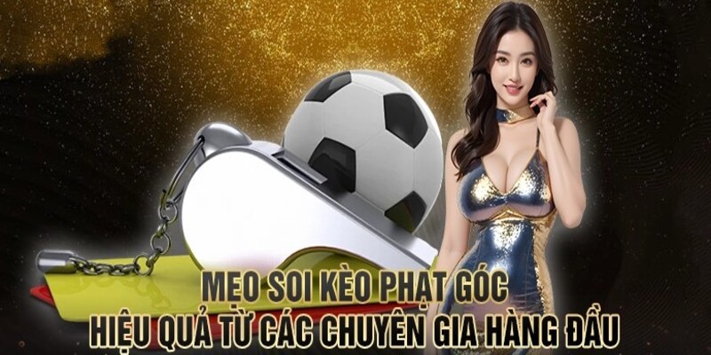 Mẹo soi kèo phạt góc hiệu quả