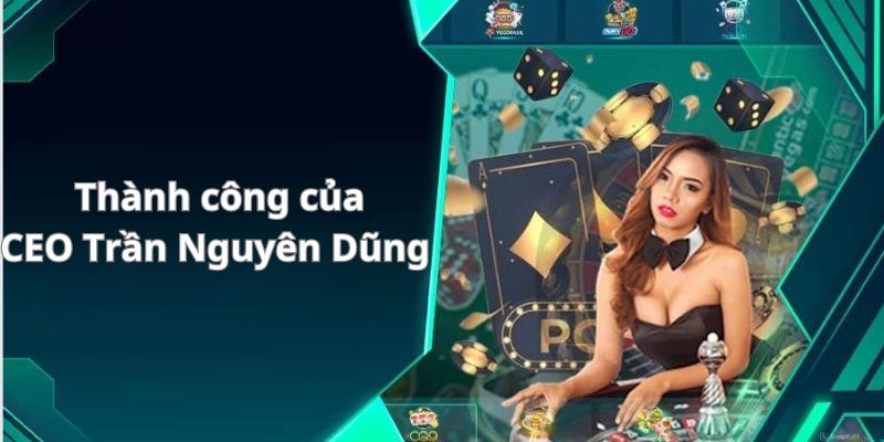 Thành công đạt được khi Trần Nguyên Dũng lãnh đạo nhà cái 